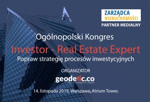 Ogólnopolski Kongres Geodetic „Investor Real Estate Expert” Popraw strategię procesów inwestycyjnych